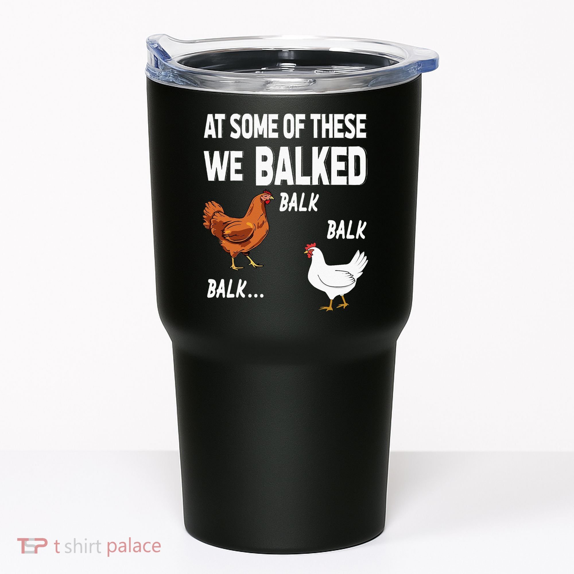 At Some Of These We Balked Chicken Lover Farmer Farm Gift Tumbler