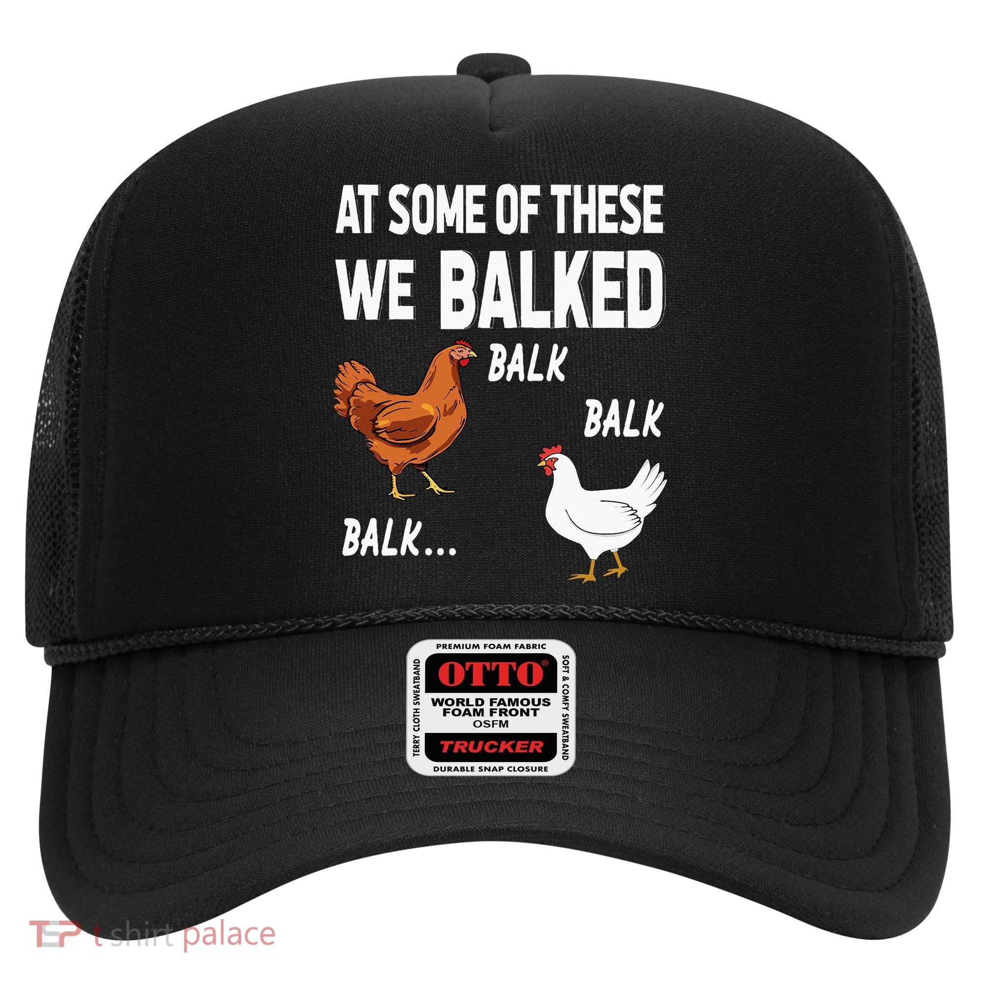 At Some Of These We Balked Chicken Lover Farmer Farm Gift Hat