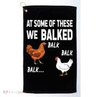 At Some Of These We Balked Chicken Lover Farmer Farm Gift Golf Towel thumb 0