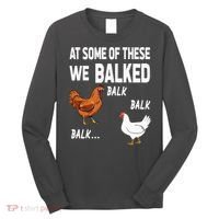 At Some Of These We Balked Chicken Lover Farmer Farm Gift Long Sleeve Shirt thumb 0