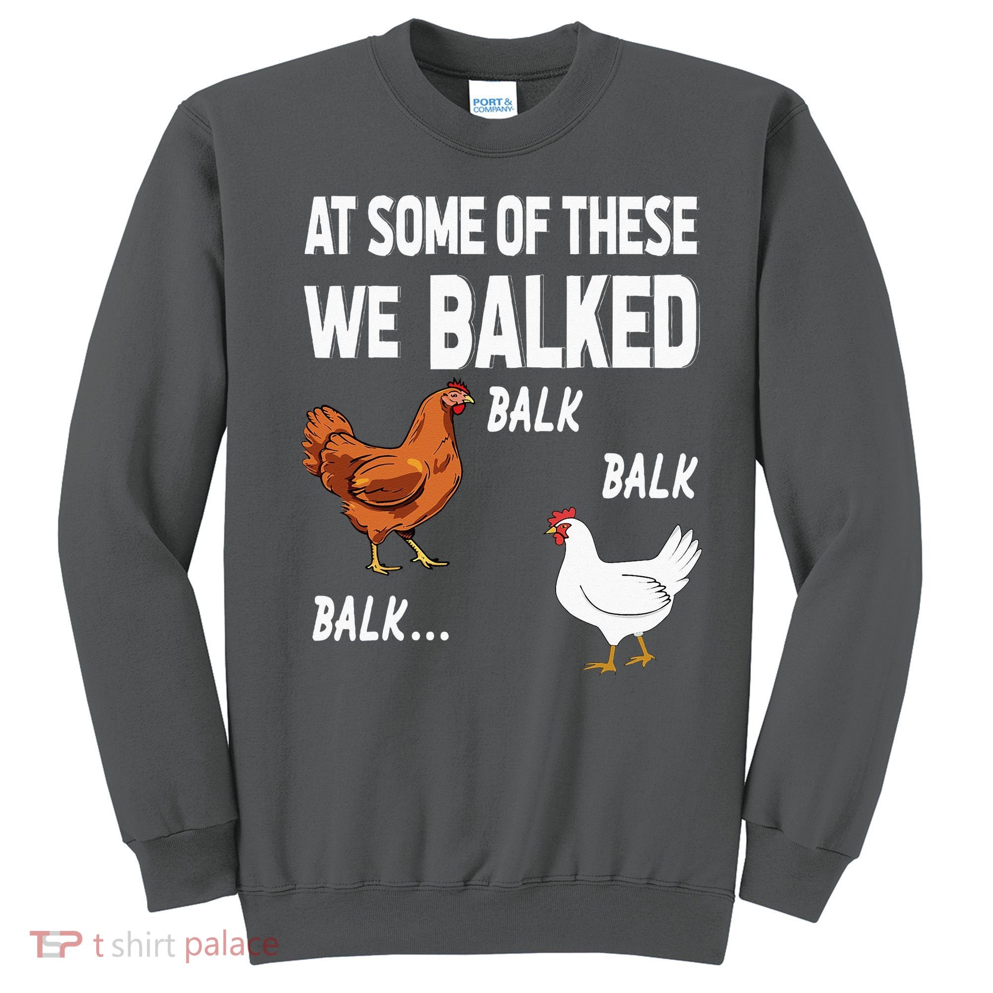 At Some Of These We Balked Chicken Lover Farmer Farm Gift Sweatshirt