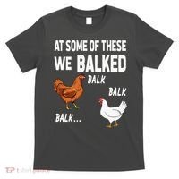 At Some Of These We Balked Chicken Lover Farmer Farm Gift T-Shirt thumb 0