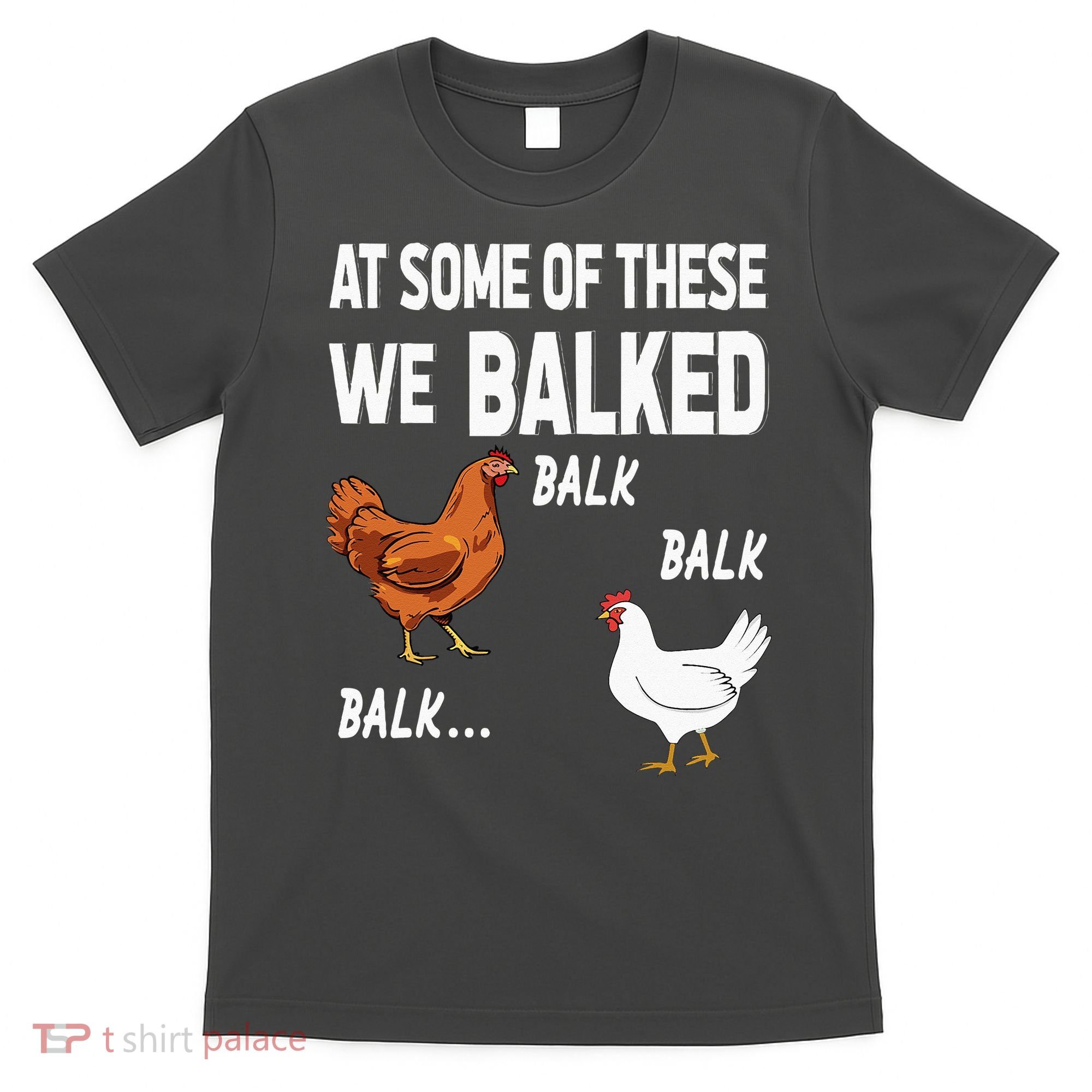 At Some Of These We Balked Chicken Lover Farmer Farm Gift T-Shirt