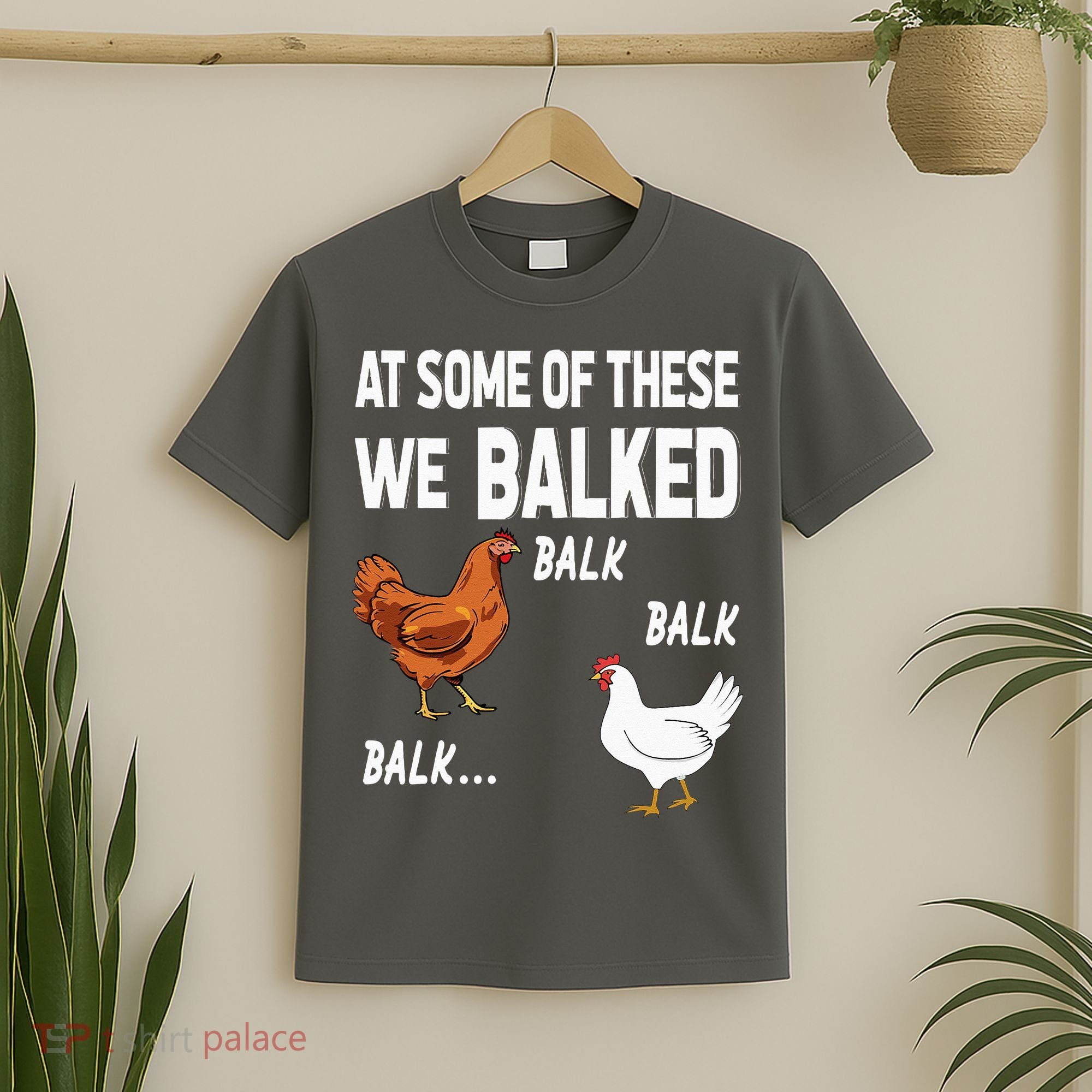 At Some Of These We Balked Chicken Lover Farmer Farm Gift T-Shirt
