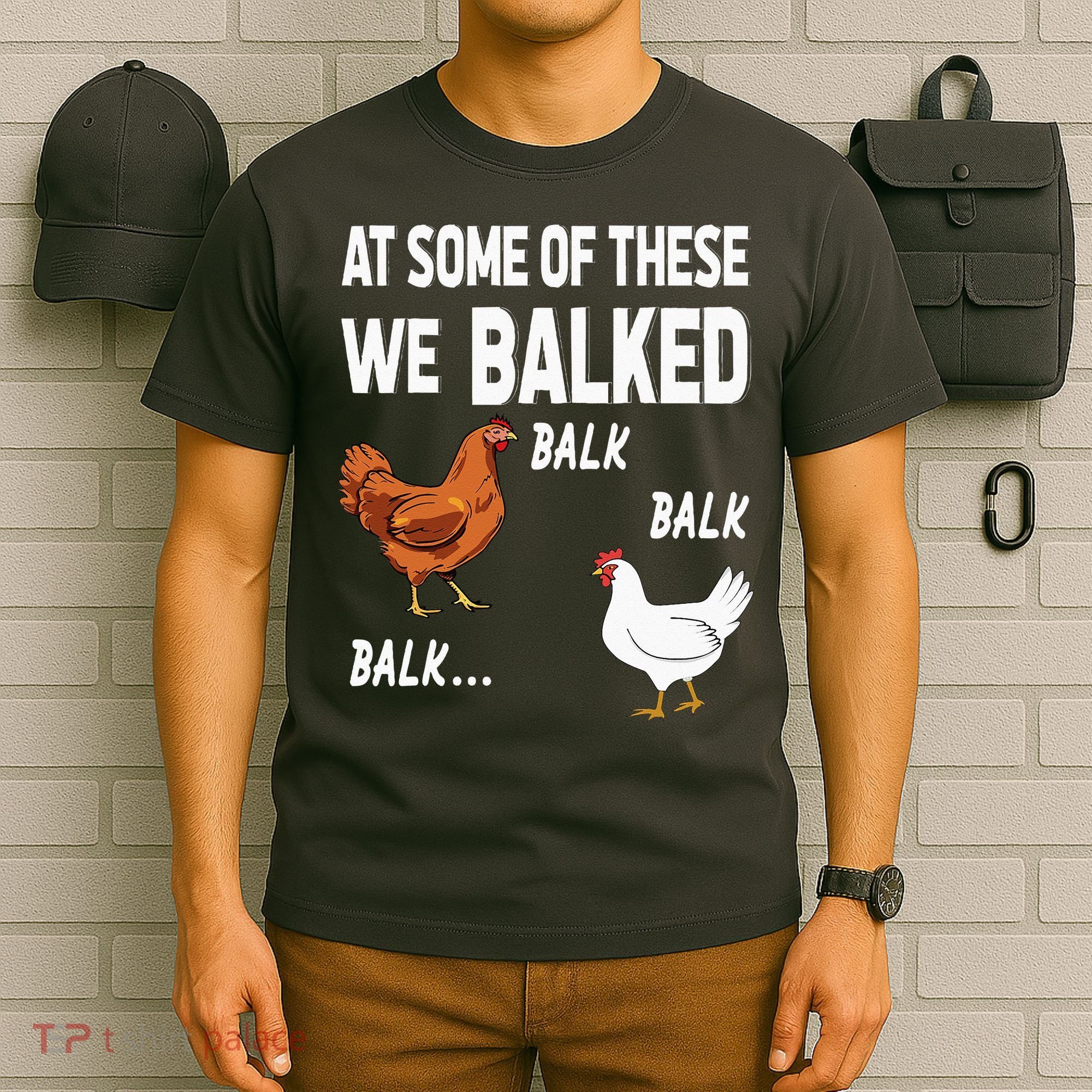At Some Of These We Balked Chicken Lover Farmer Farm Gift T-Shirt