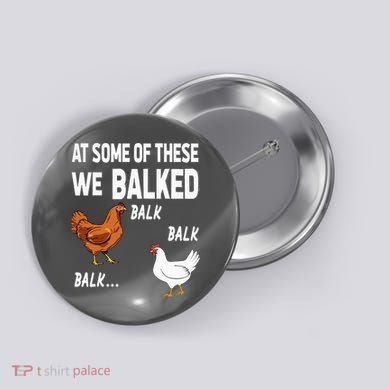 At Some Of These We Balked Chicken Lover Farmer Farm Gift Button