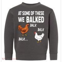 At Some Of These We Balked Chicken Lover Farmer Farm Gift Toddler Sweatshirt thumb 0
