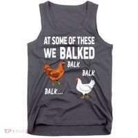 At Some Of These We Balked Chicken Lover Farmer Farm Gift Tank Top thumb 0
