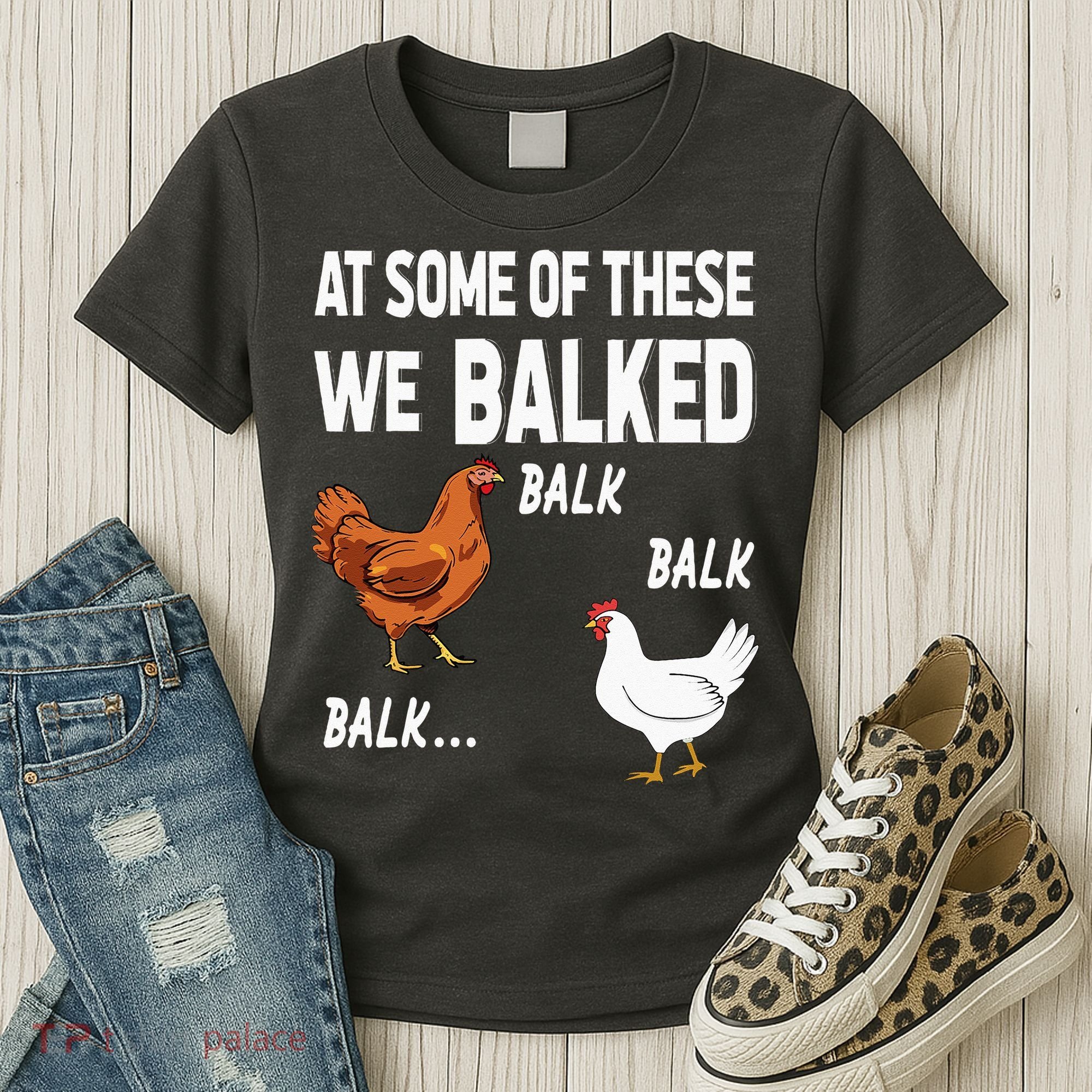 At Some Of These We Balked Chicken Lover Farmer Farm Gift Women's T-Shirt