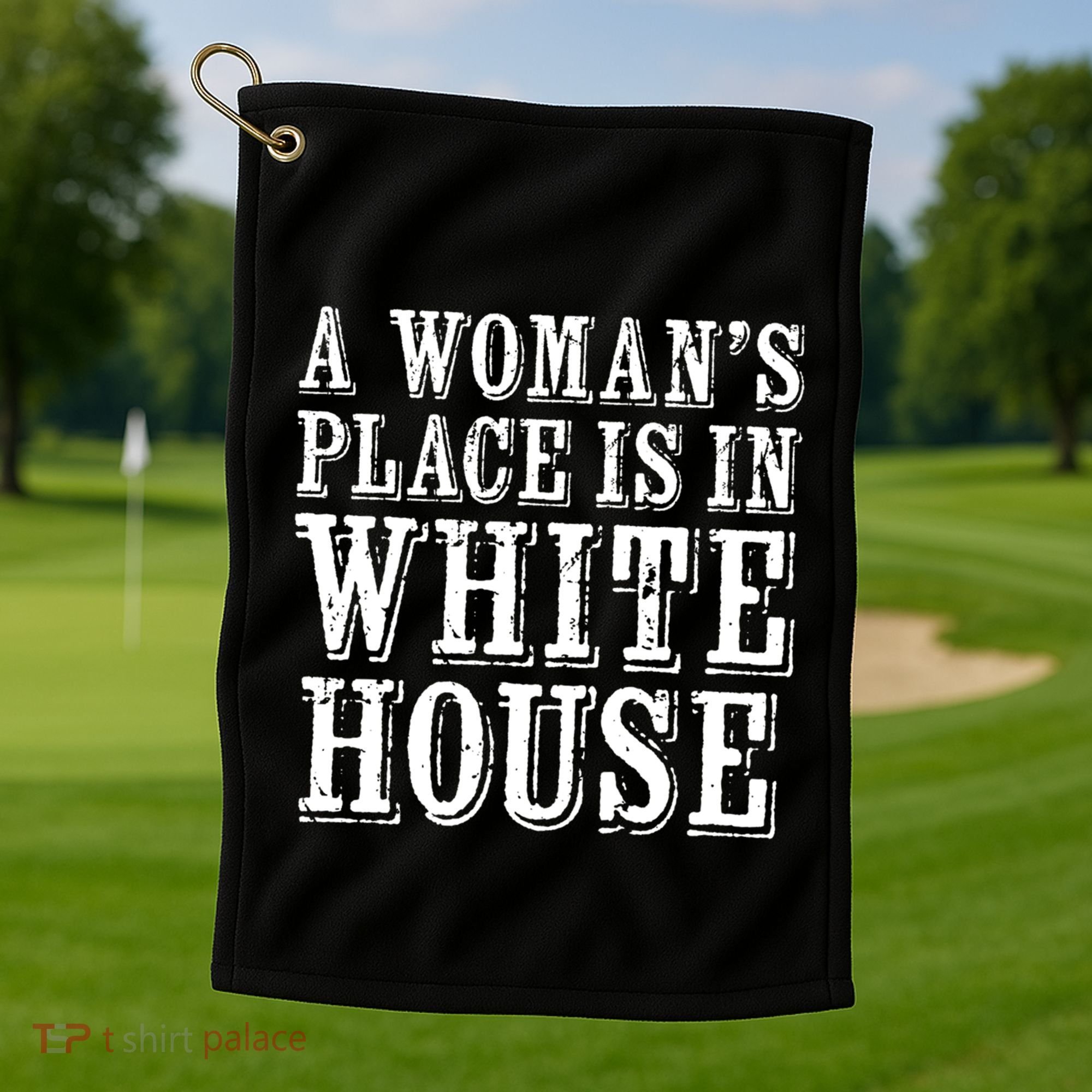 A S Place Is In The White House President Gift Golf Towel