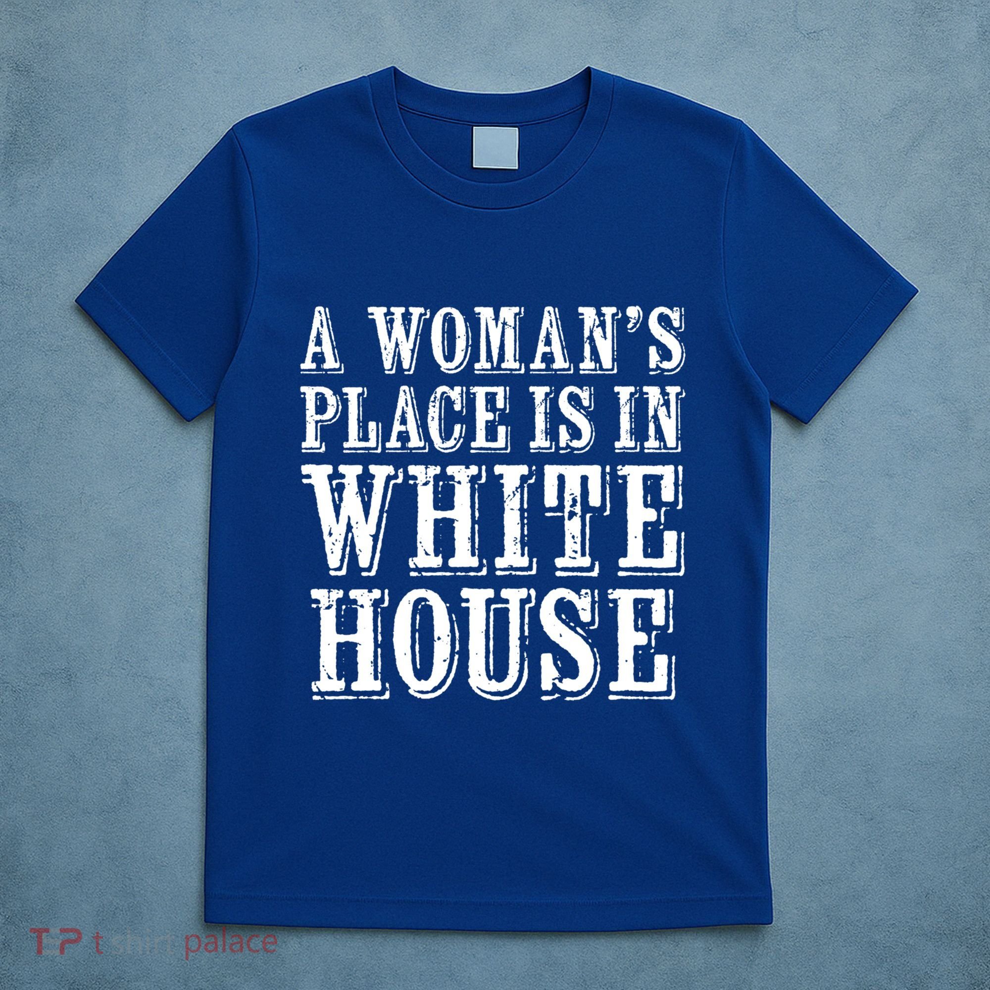 A S Place Is In The White House President Gift T-Shirt