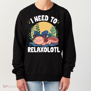 Axolotl Sleeping Pajamas I Need To Relaxalotl  Women's Sweatshirt