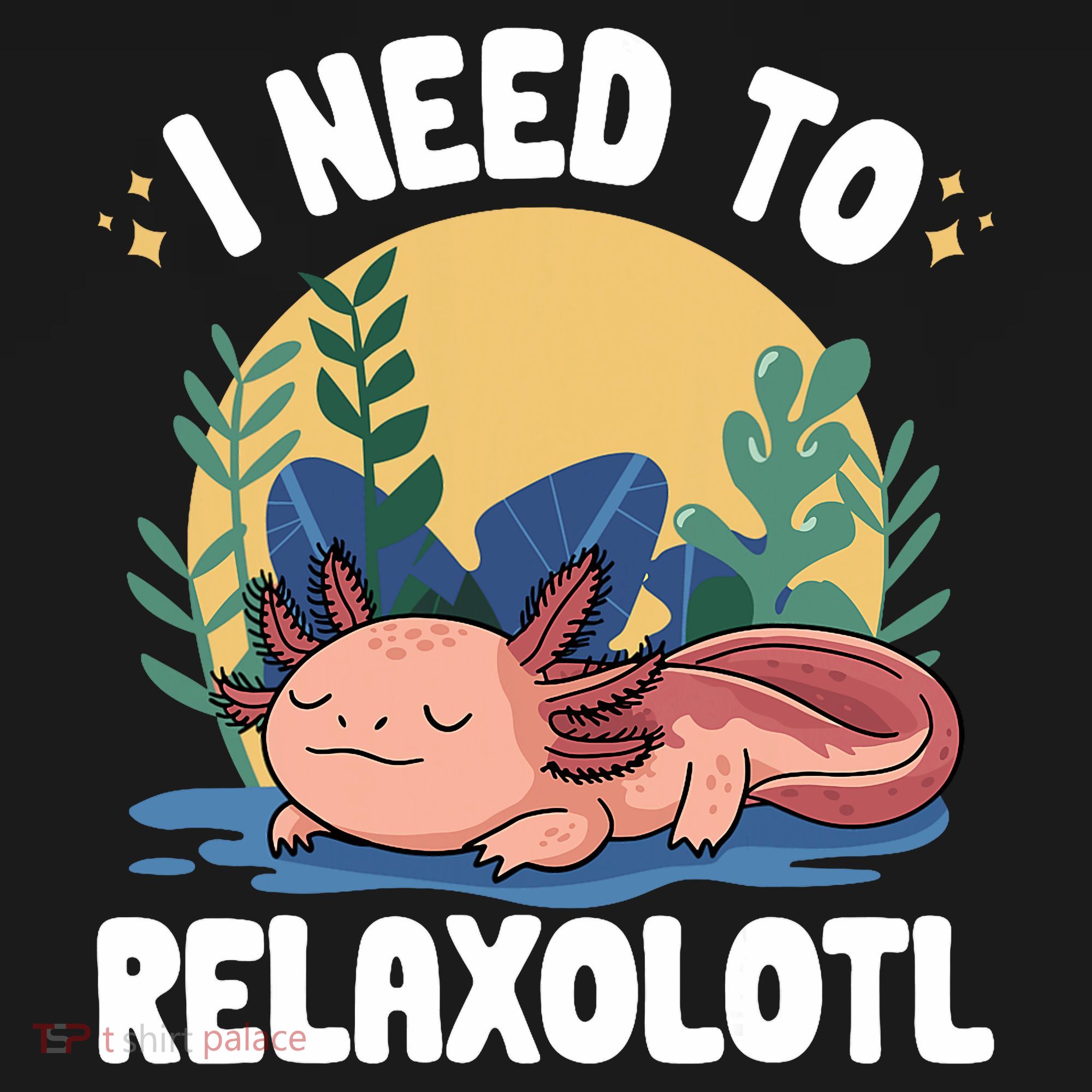 Axolotl Sleeping Pajamas I Need To Relaxalotl  T-Shirt