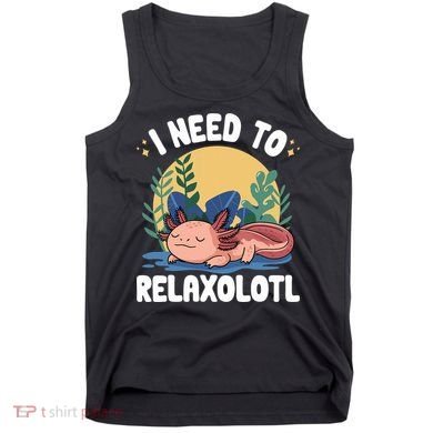 Axolotl Sleeping Pajamas I Need To Relaxalotl  Tank Top