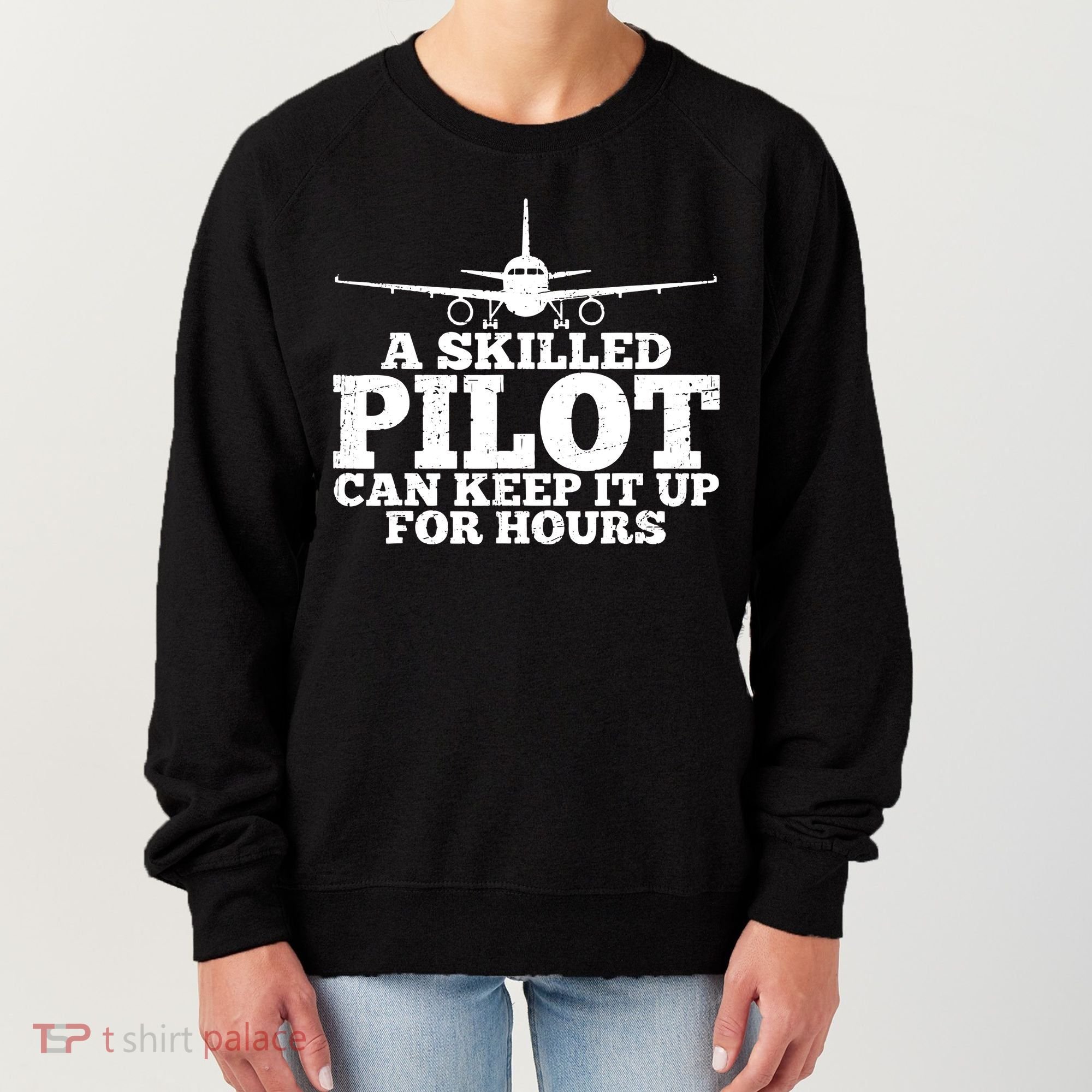 A Skilled Pilot Can Keep It Up For Hours Funny Aviation Women's Sweatshirt