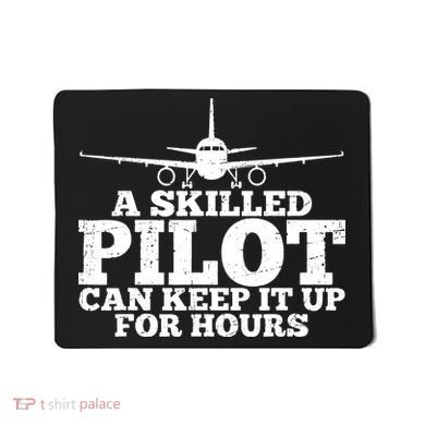 A Skilled Pilot Can Keep It Up For Hours Funny Aviation Mousepad