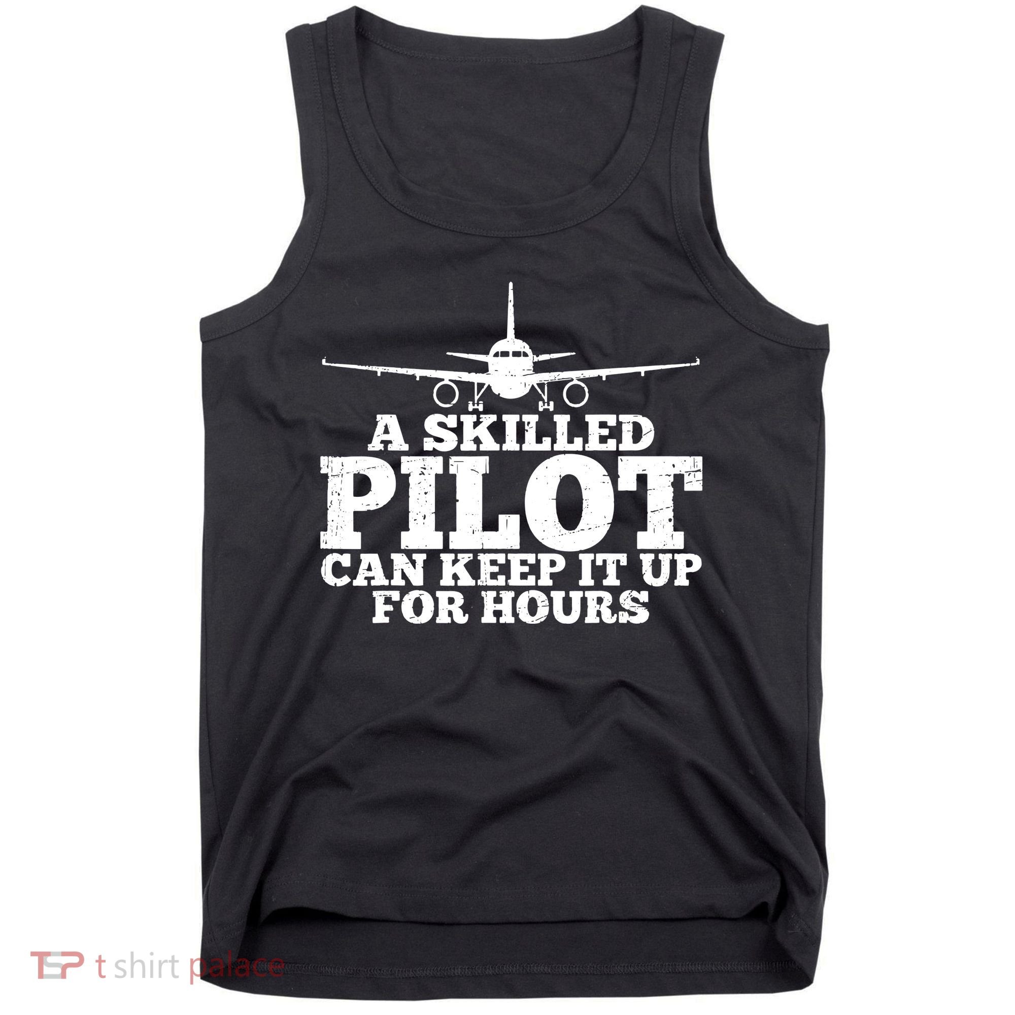 A Skilled Pilot Can Keep It Up For Hours Funny Aviation Tank Top