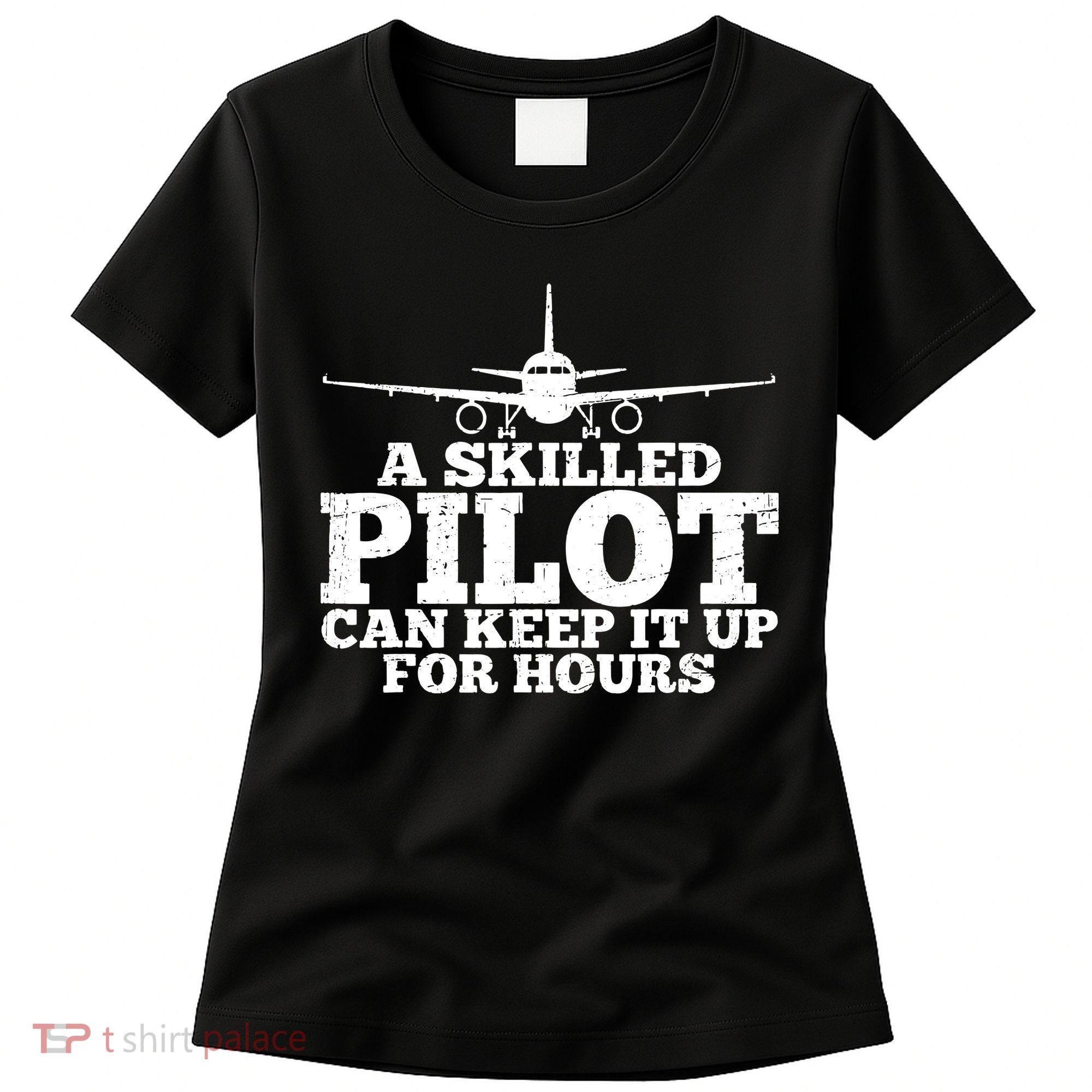 A Skilled Pilot Can Keep It Up For Hours Funny Aviation Women's T-Shirt
