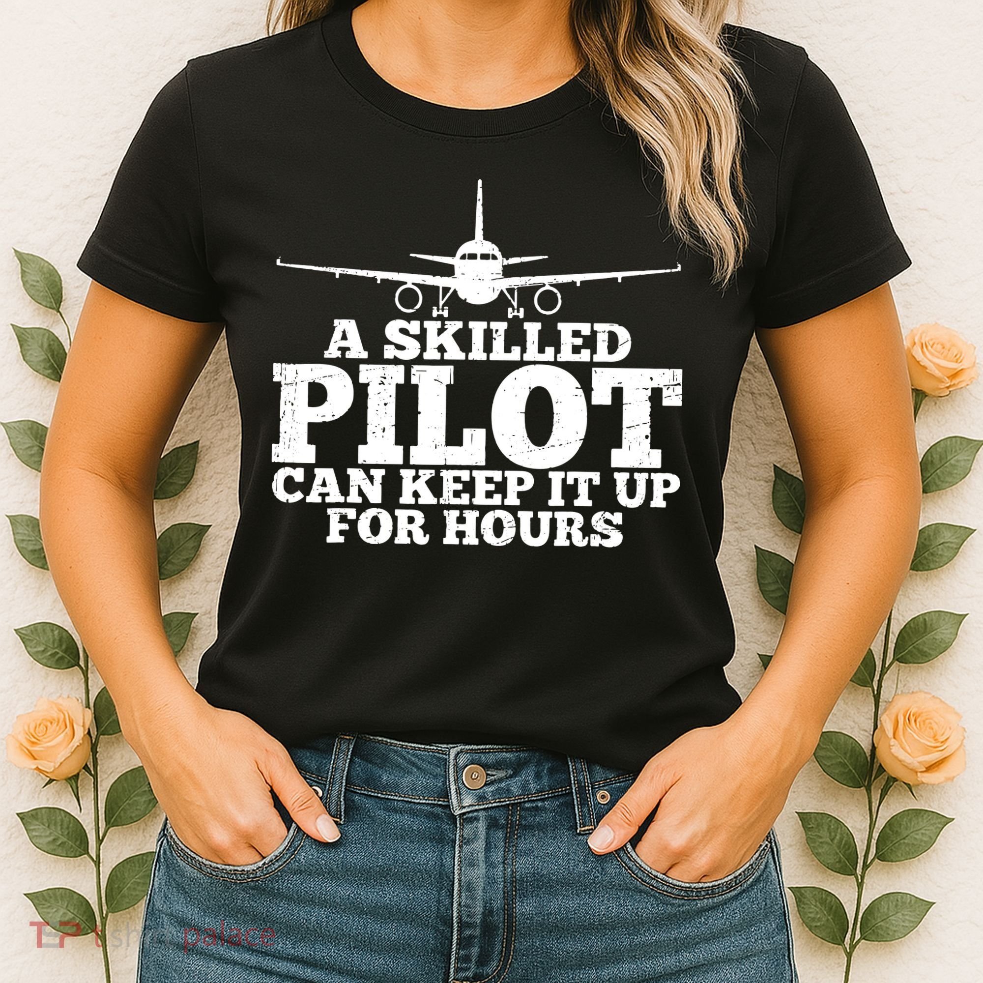 A Skilled Pilot Can Keep It Up For Hours Funny Aviation Women's T-Shirt