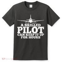 A Skilled Pilot Can Keep It Up For Hours Funny Aviation T-Shirt thumb 0