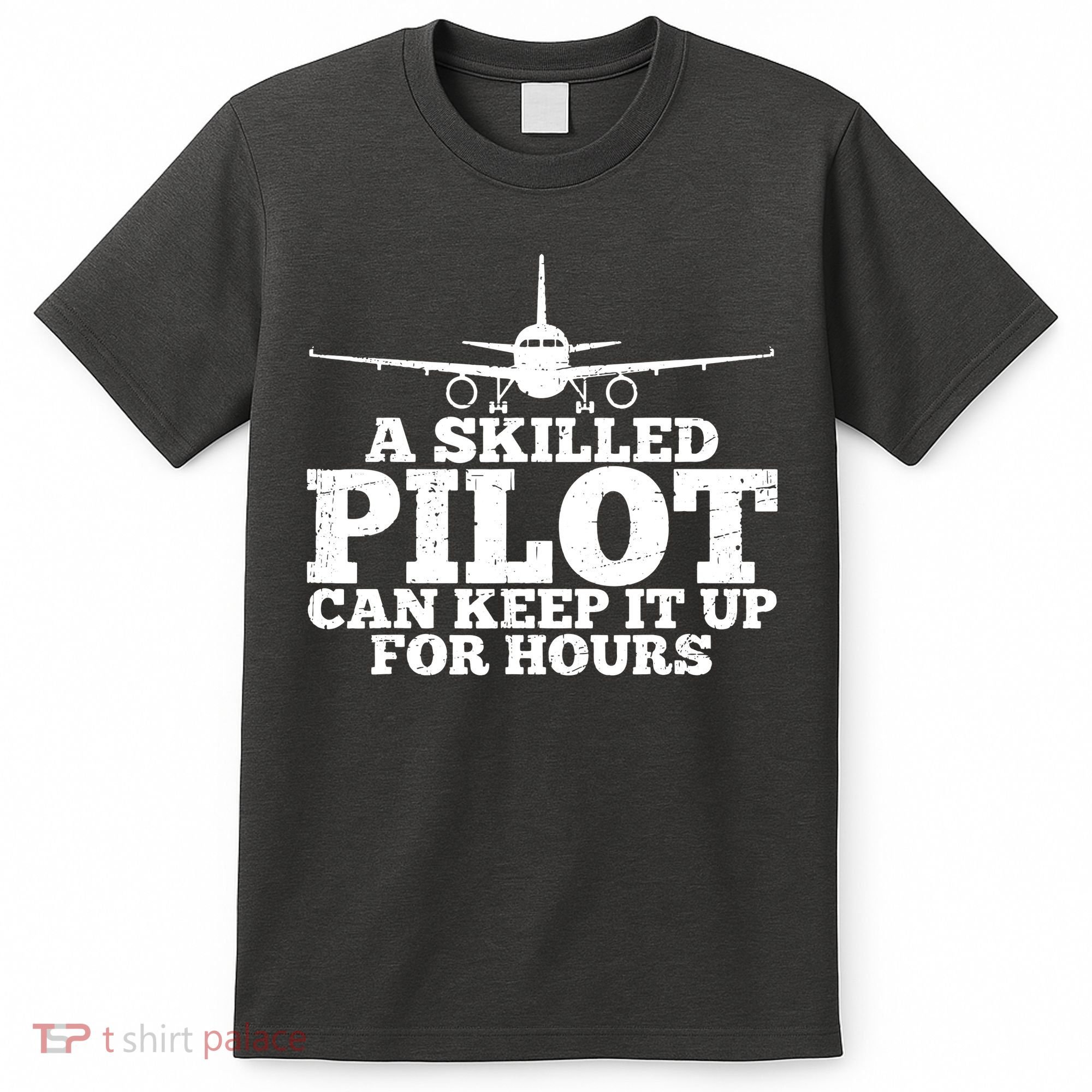 A Skilled Pilot Can Keep It Up For Hours Funny Aviation T-Shirt