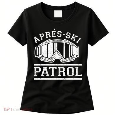 Apres Ski Patrol Meaningful Gift Women's T-Shirt