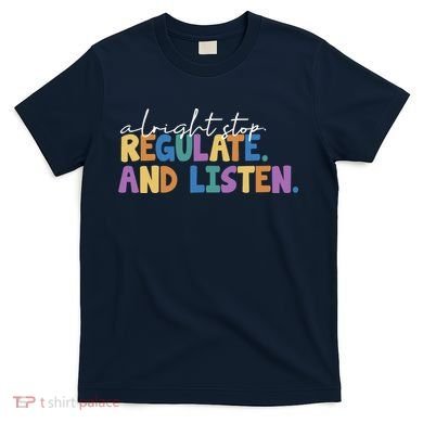 Alright Stop Regulate And Listen School Teacher T-Shirt
