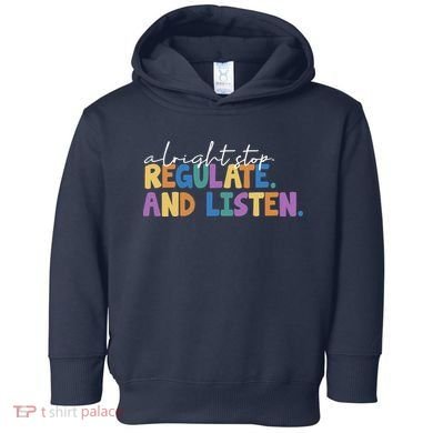 Alright Stop Regulate And Listen School Teacher Toddler Hoodie