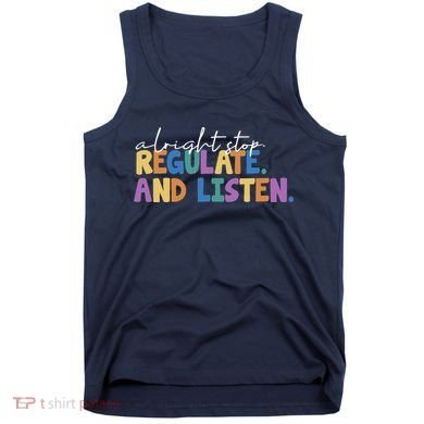 Alright Stop Regulate And Listen School Teacher Tank Top
