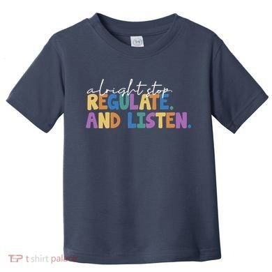 Alright Stop Regulate And Listen School Teacher Toddler T-Shirt