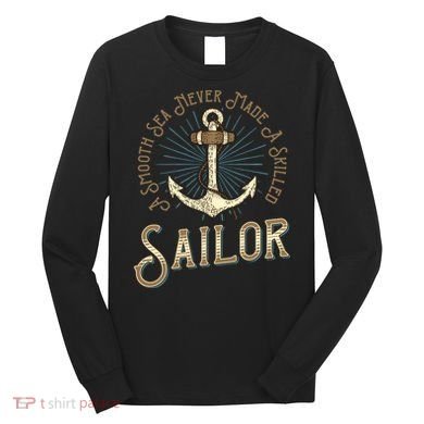 A Smooth Sea Never Made A Skilled Sailor Long Sleeve Shirt