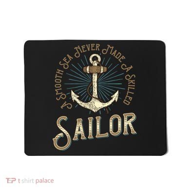 A Smooth Sea Never Made A Skilled Sailor Mousepad