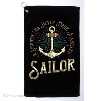 A Smooth Sea Never Made A Skilled Sailor Golf Towel