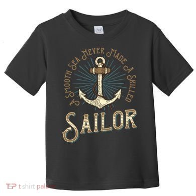 A Smooth Sea Never Made A Skilled Sailor Toddler T-Shirt