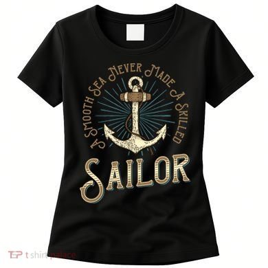 A Smooth Sea Never Made A Skilled Sailor Women's T-Shirt