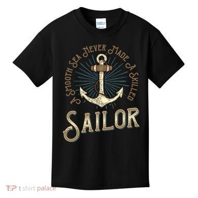 A Smooth Sea Never Made A Skilled Sailor Kids T-Shirt