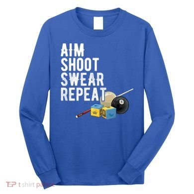 Aim Shoot Swear Repeat Cool Gift Pool Player Cool Gift Hall Shark Billiard Gift Long Sleeve Shirt