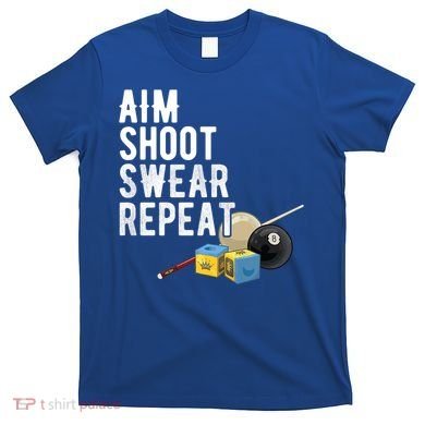 Aim Shoot Swear Repeat Cool Gift Pool Player Cool Gift Hall Shark Billiard Gift T-Shirt