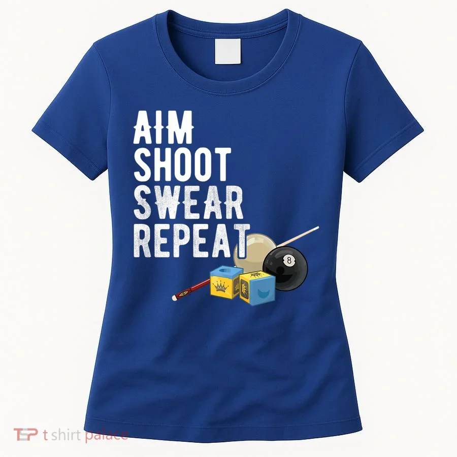 Aim Shoot Swear Repeat Cool Gift Pool Player Cool Gift Hall Shark Billiard Gift Women's T-Shirt
