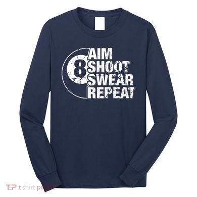 Aim Shoot Swear Repeat 8 Ball Pool Billiards Player Long Sleeve Shirt
