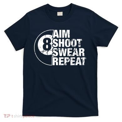Aim Shoot Swear Repeat 8 Ball Pool Billiards Player T-Shirt