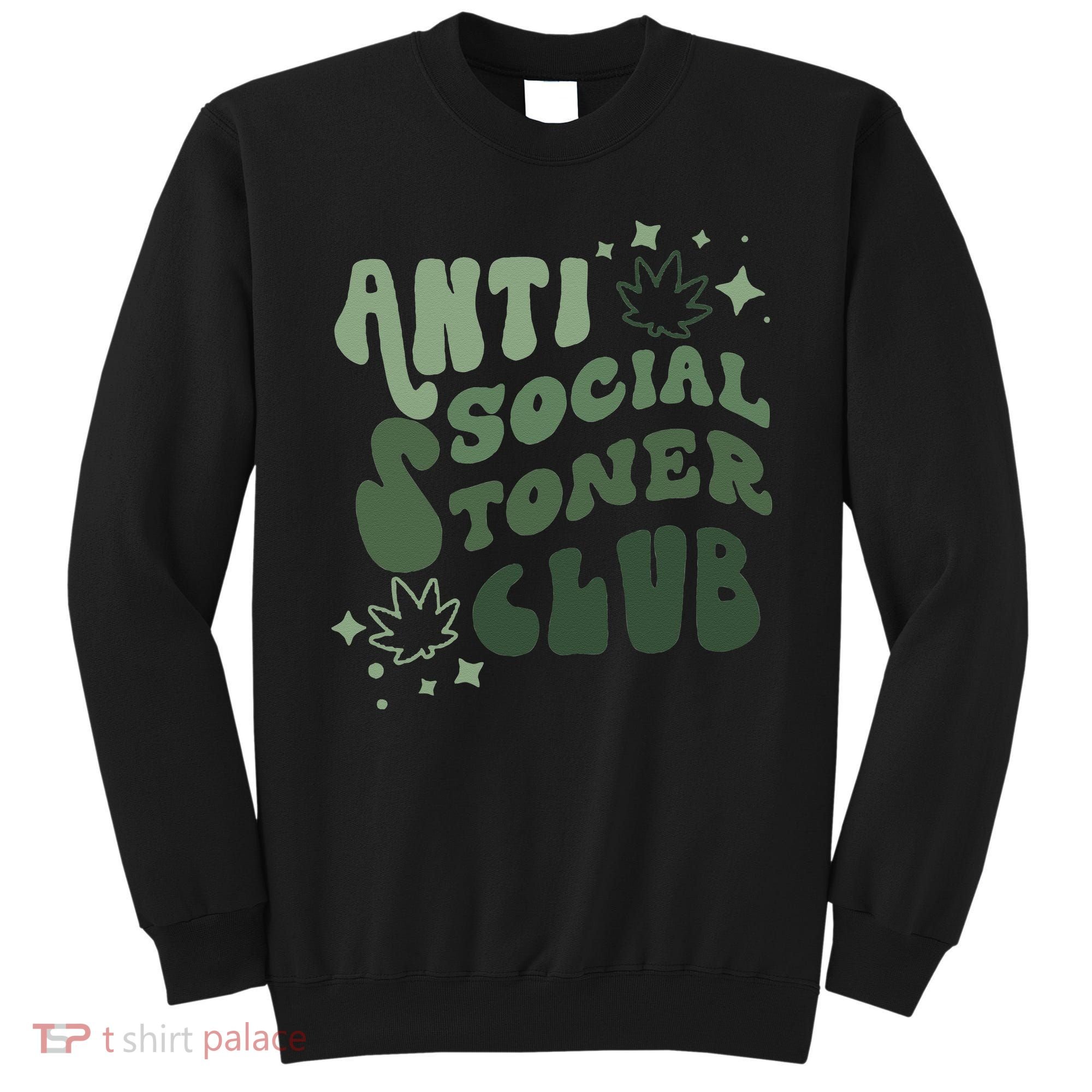 Anti Social Stoner Club Funny Weed Quote Smoking Sweatshirt