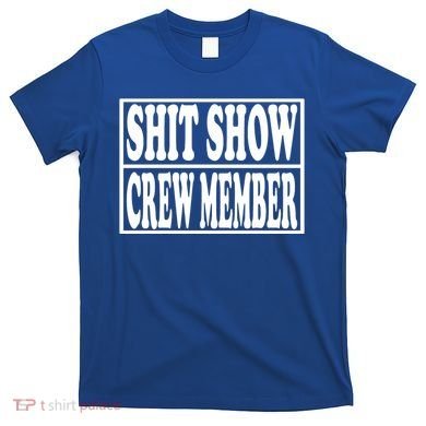 Awesome Shit Show Crew Member T-Shirt