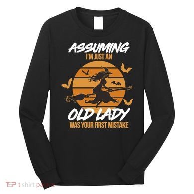 Assuming I'm Just An Old Lady Was a Mistake Halloween Long Sleeve Shirt
