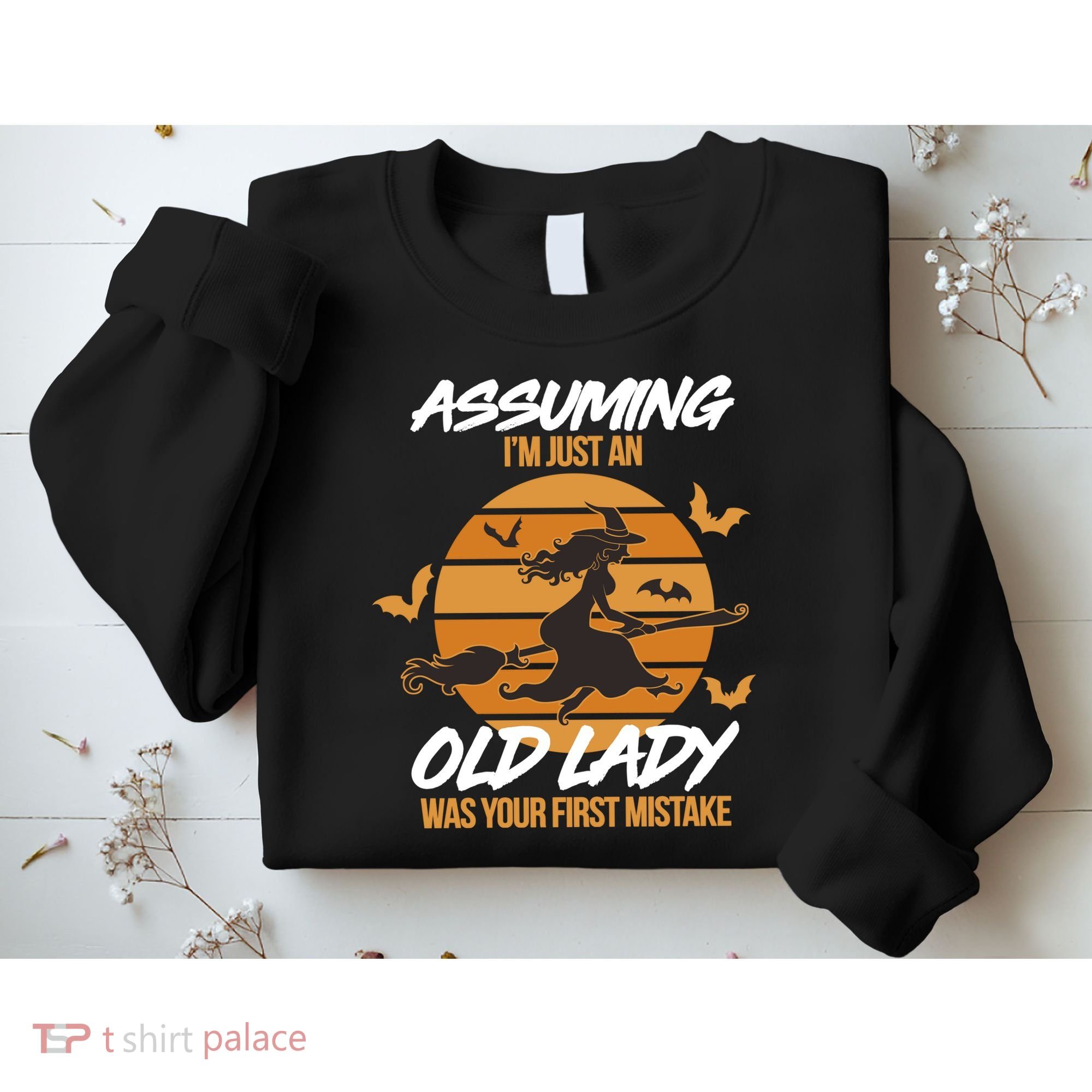 Assuming I'm Just An Old Lady Was a Mistake Halloween Sweatshirt
