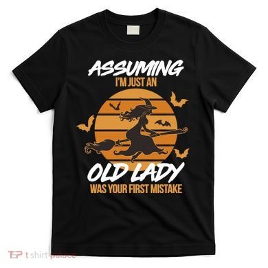 Assuming I'm Just An Old Lady Was a Mistake Halloween T-Shirt