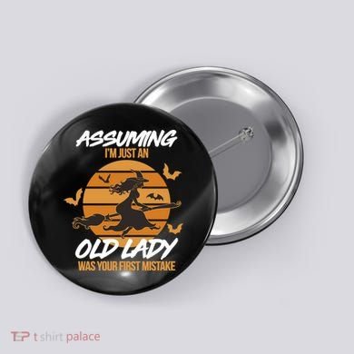 Assuming I'm Just An Old Lady Was a Mistake Halloween Button