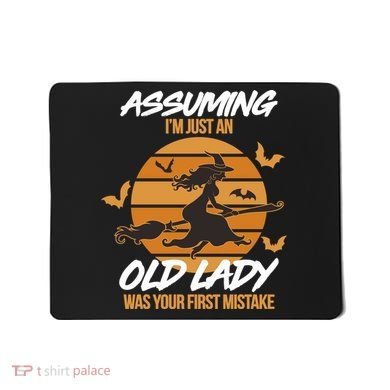Assuming I'm Just An Old Lady Was a Mistake Halloween Mousepad