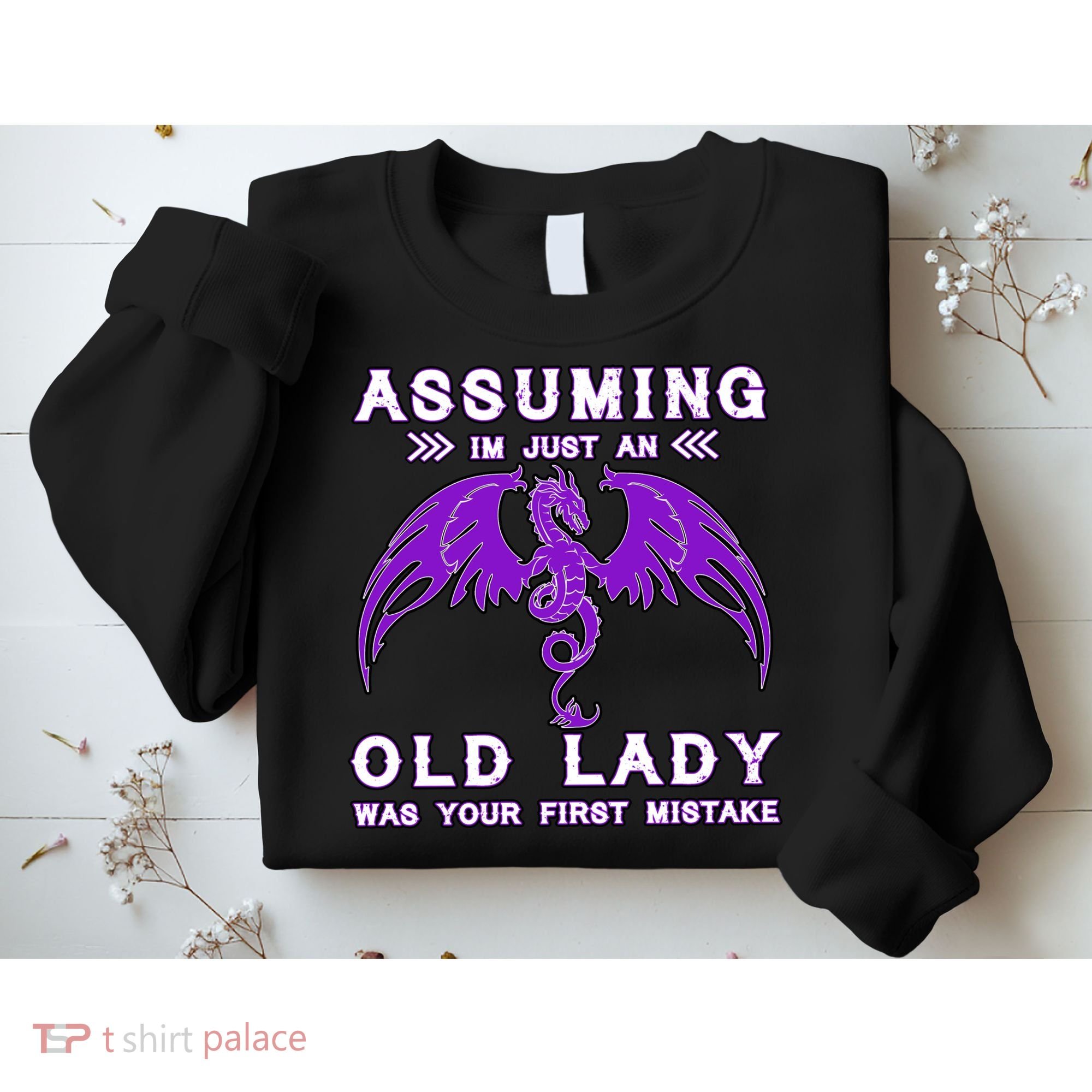 Assuming I'm Just An Old Lady Was Your First Mistake Sweatshirt