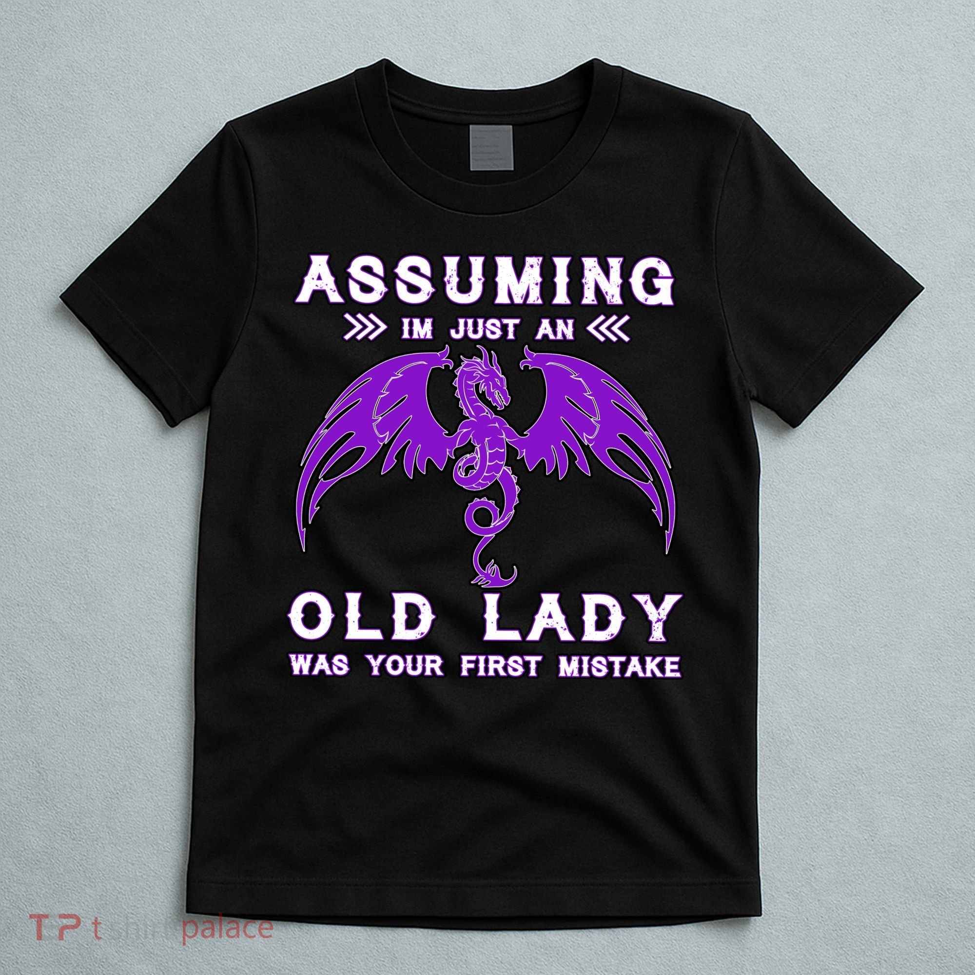 Assuming I'm Just An Old Lady Was Your First Mistake T-Shirt
